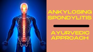 Read more about the article Ankylosing Spondylitis: Ayurvedic Approach